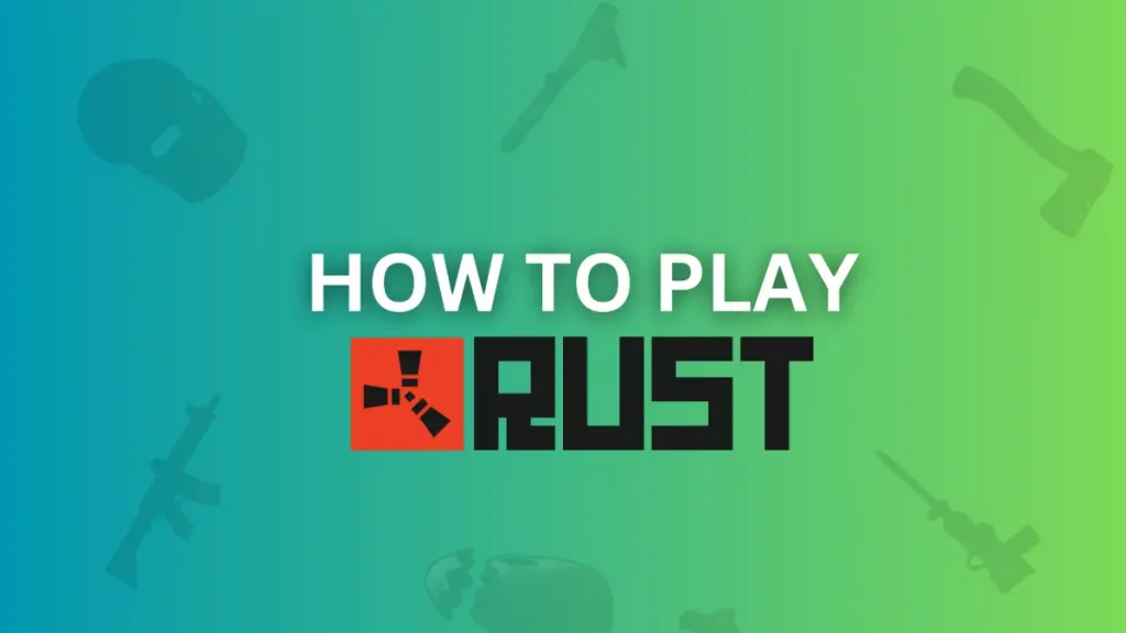 How To Play Rust